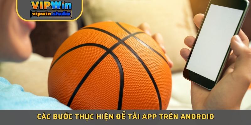 Các bước thực hiện để tải app trên Android