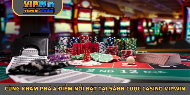 Cùng khám phá 4 điểm nổi bật tại sảnh cược casino Vipwin