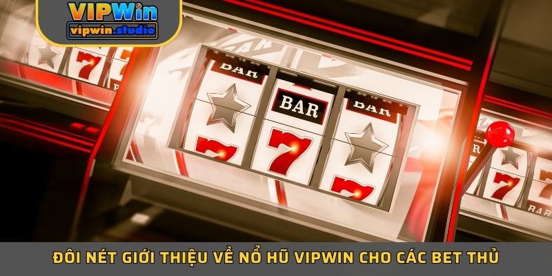 Đôi nét giới thiệu về nổ hũ Vipwin cho các bet thủ