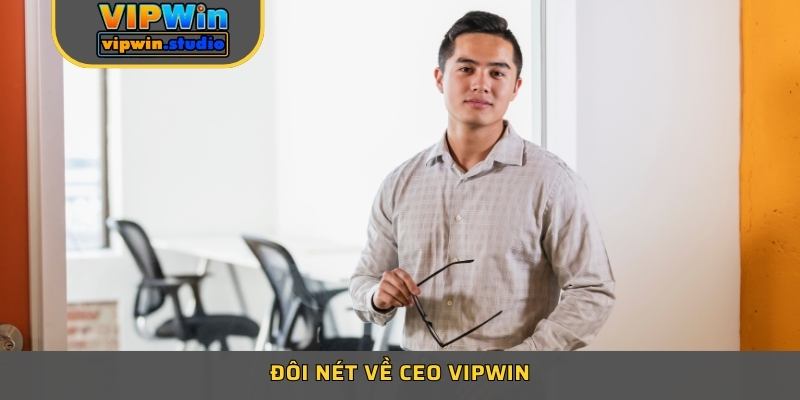 Đôi nét về CEO VIPWIN