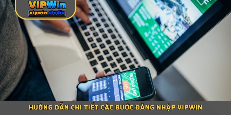 Hướng dẫn chi tiết các bước đăng nhập Vipwin