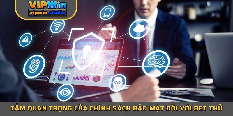 Tầm quan trọng của chính sách bảo mật đối với bet thủ