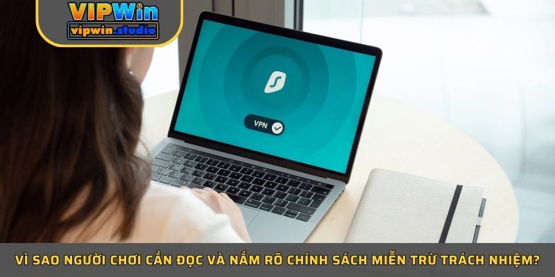 Vì sao người chơi cần đọc và nắm rõ chính sách miễn trừ trách nhiệm?