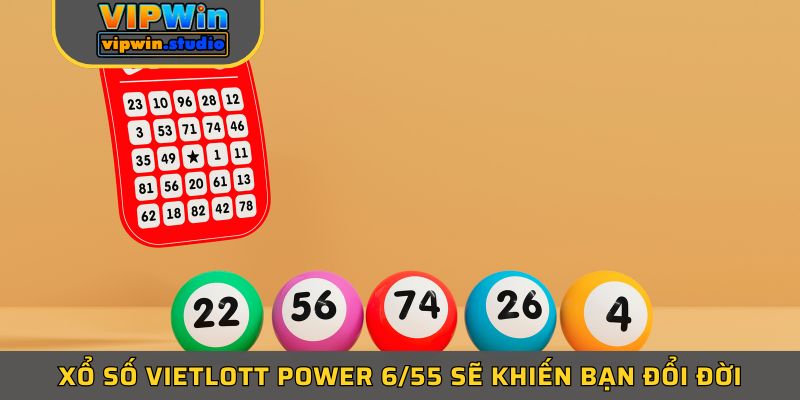 Xổ số Vietlott Power 6/55 sẽ khiến bạn đổi đời
