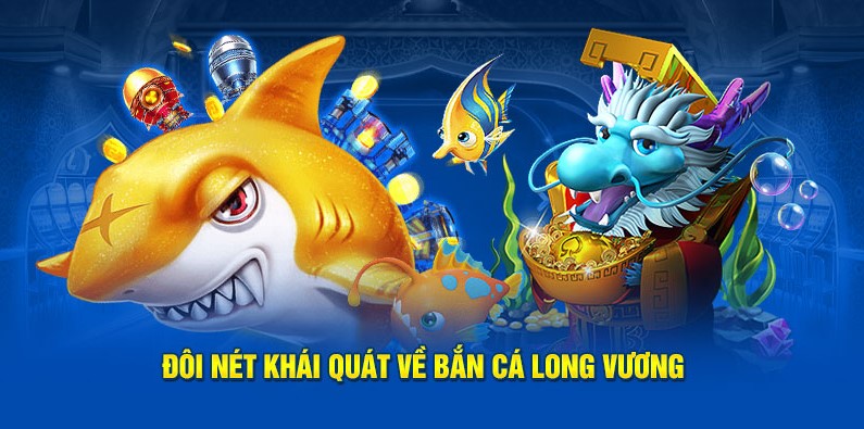 Bắn Cá Long Vương Tại vipwin - Game Bắn Cá Hot Hit Nhất 2024 2 Đôi nét khái quát về bắn cá long vương