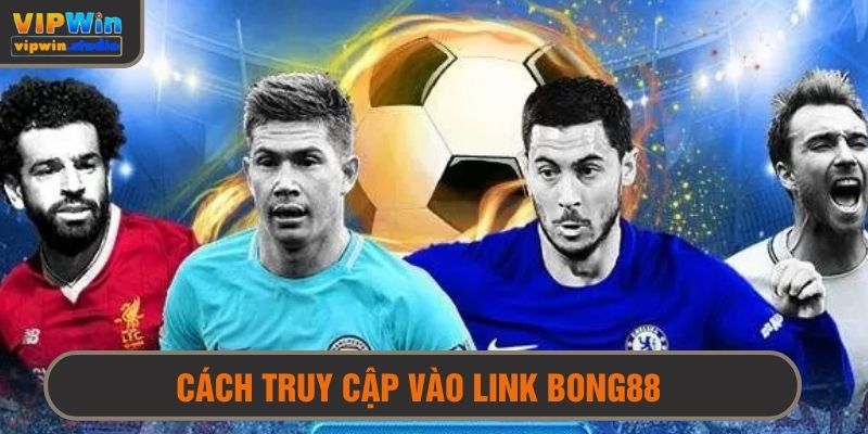 Cách Truy Cập Link Vào Bong88 Chuẩn Xác Nhất - Hạn Chế Lỗi Phát Sinh 2 Cách để truy cập link vào bong88 chính thức