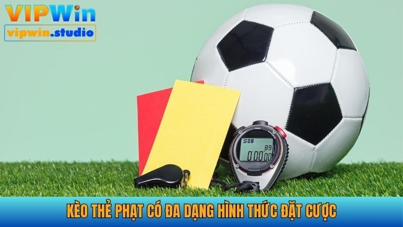 Kèo thẻ phạt có thể chơi với đa dạng hình thức 