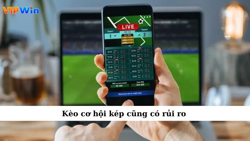 Kèo cơ hội kép cũng có rủi ro